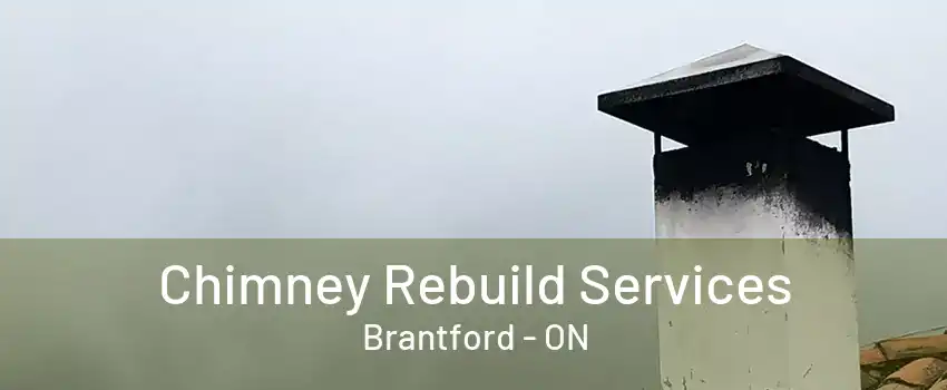 Chimney Rebuild Services Brantford - ON