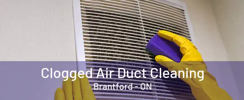 Clogged Air Duct Cleaning Brantford - ON