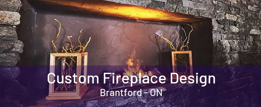 Custom Fireplace Design Brantford - ON