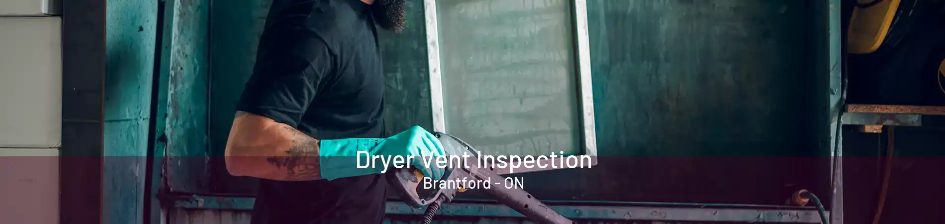 Dryer Vent Inspection Brantford - ON