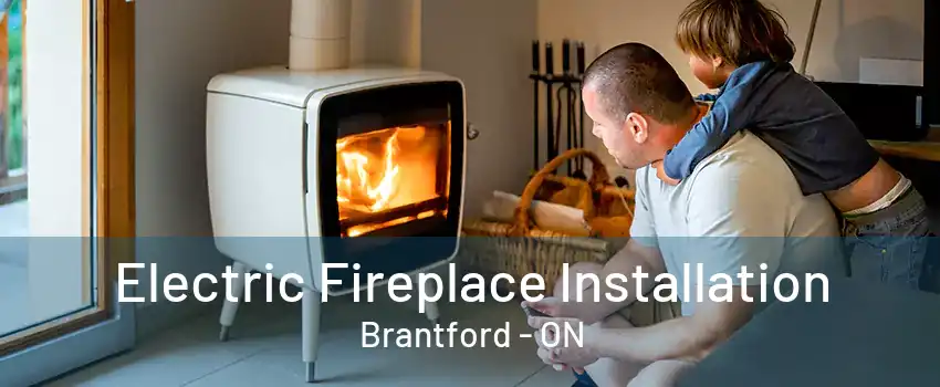 Electric Fireplace Installation Brantford - ON