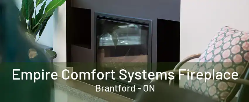 Empire Comfort Systems Fireplace Brantford - ON