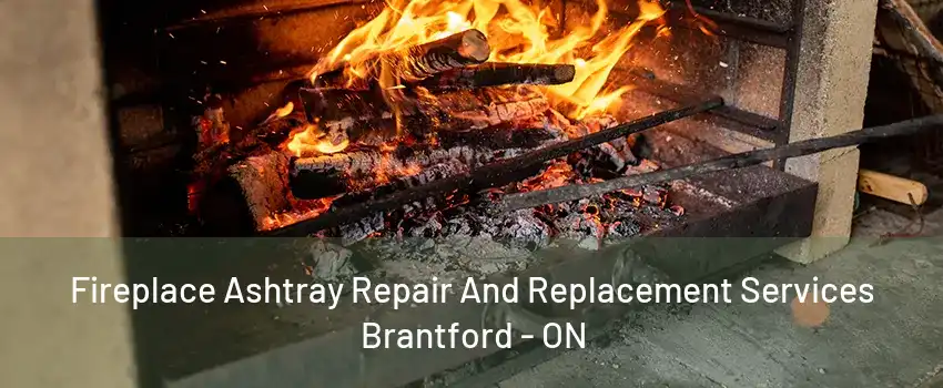 Fireplace Ashtray Repair And Replacement Services Brantford - ON