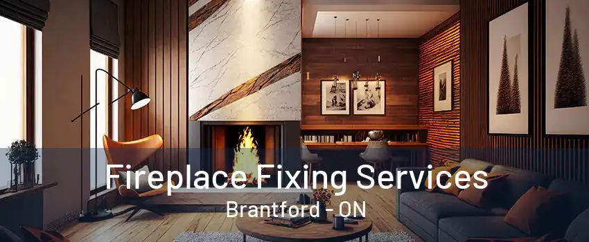 Fireplace Fixing Services Brantford - ON