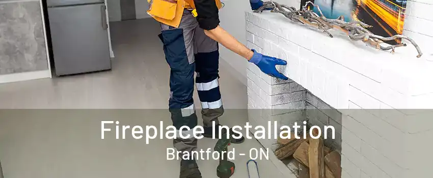 Fireplace Installation Brantford - ON