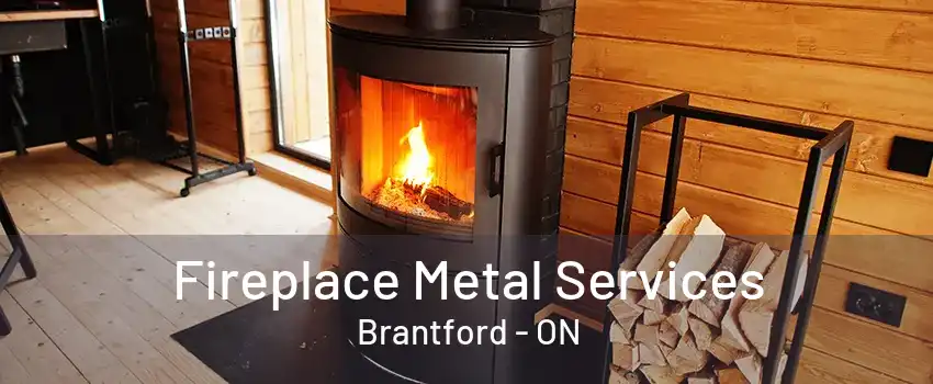 Fireplace Metal Services Brantford - ON