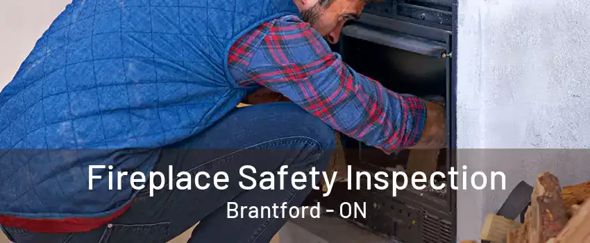 Fireplace Safety Inspection Brantford - ON