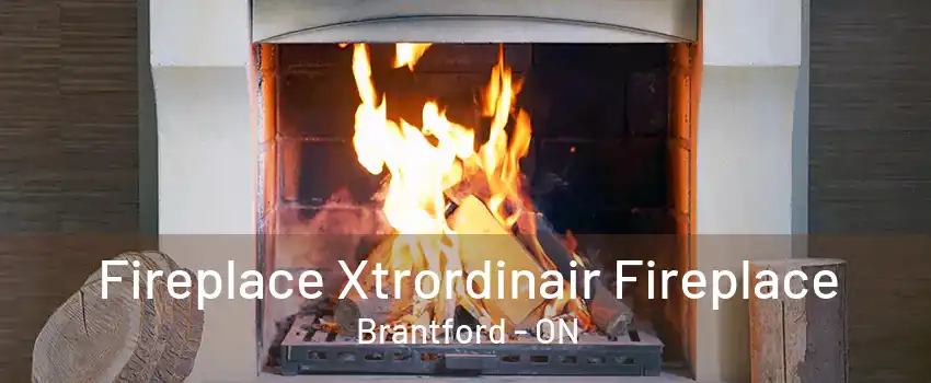 Fireplace Xtrordinair Fireplace Brantford - ON