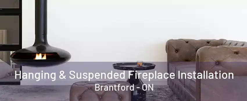 Hanging & Suspended Fireplace Installation Brantford - ON