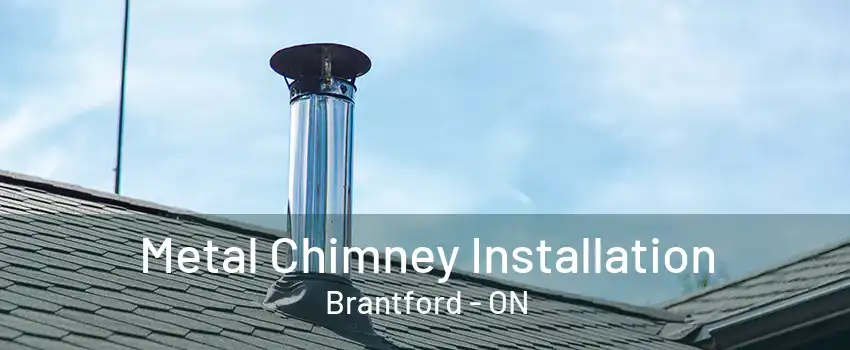 Metal Chimney Installation Brantford - ON