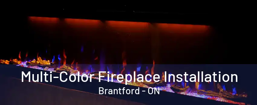 Multi-Color Fireplace Installation Brantford - ON