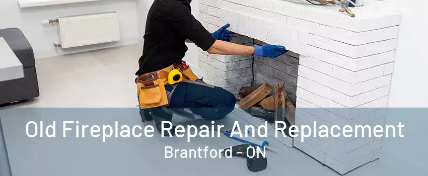 Old Fireplace Repair And Replacement Brantford - ON