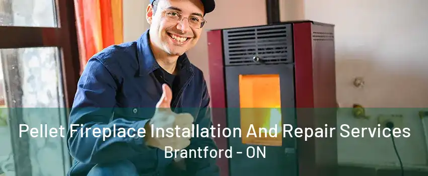 Pellet Fireplace Installation And Repair Services Brantford - ON