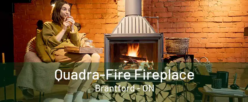 Quadra-Fire Fireplace Brantford - ON