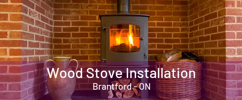 Wood Stove Installation Brantford - ON